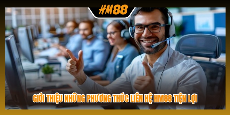 Giới thiệu những phương thức liên hệ HM88 tiện lợi