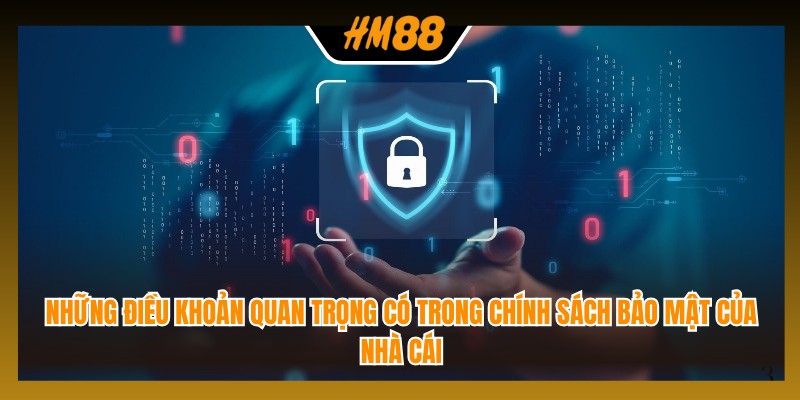 Những điều khoản quan trọng có trong chính sách bảo mật của nhà cái